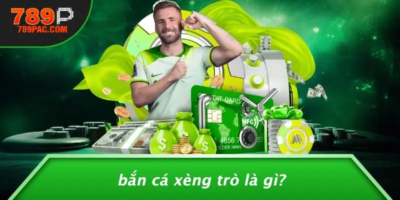 Bắn Cá Xèng Trò Là Gì?