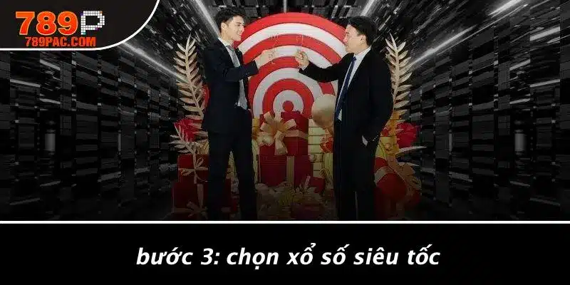 Bước 3: Chọn Xổ Số Siêu Tốc
