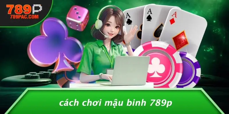 Cách Chơi Mậu Binh 789P