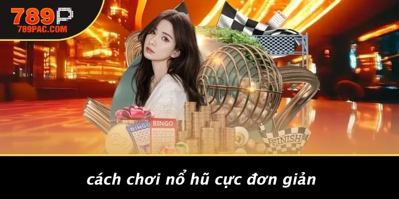 Cách Chơi Nổ Hũ Cực Đơn Giản