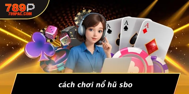 Cách Chơi Nổ Hũ SBO