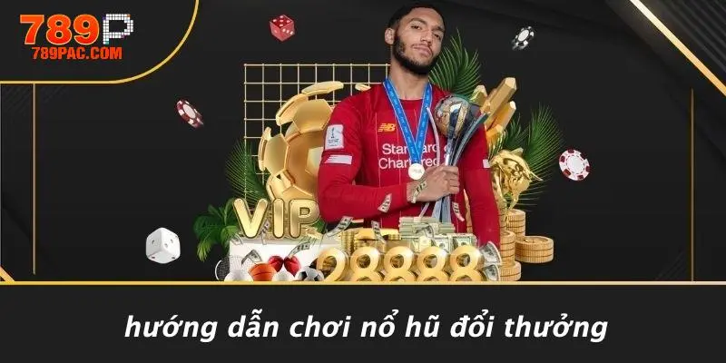 Hướng Dẫn Chơi Nổ Hũ Đổi Thưởng