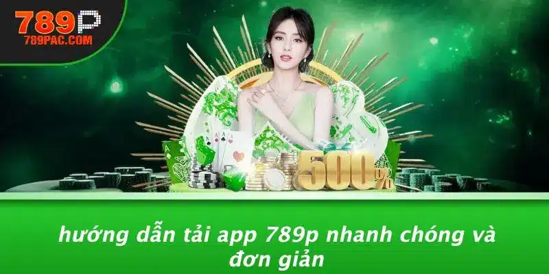 Hướng Dẫn Tải App 789P Nhanh Chóng Và Đơn Giản