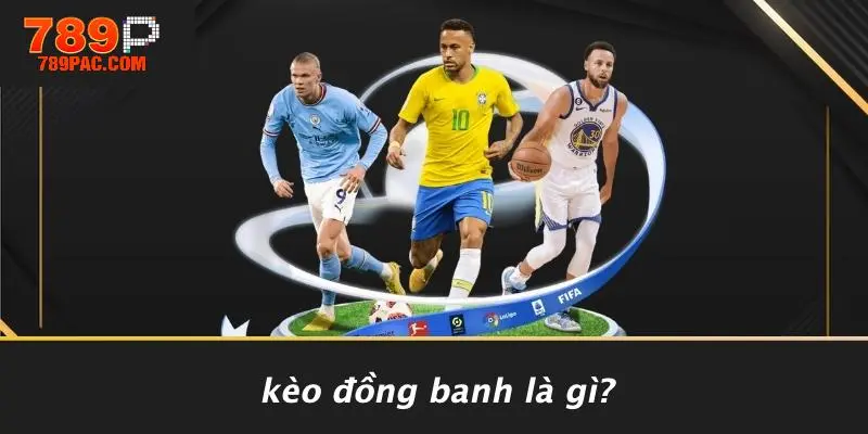 Kèo Đồng Banh Là Gì?