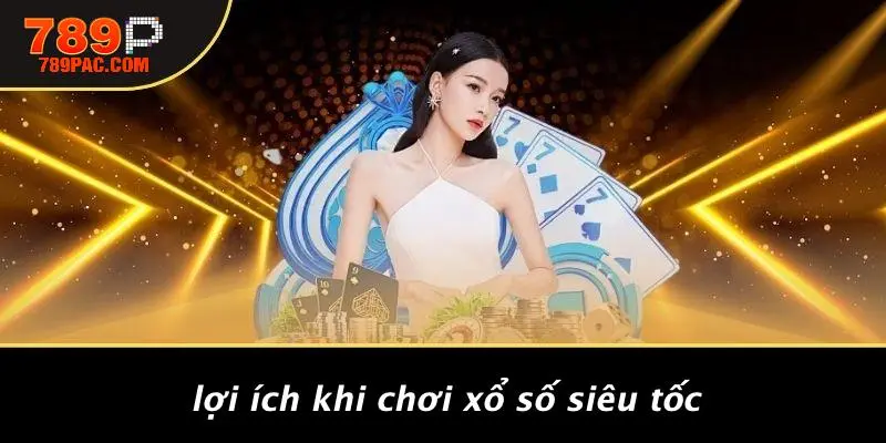 Lợi Ích Khi Chơi Xổ Số Siêu Tốc