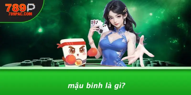 Mậu Binh Là Gì?