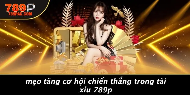 Mẹo Tăng Cơ Hội Chiến Thắng Trong Tài Xỉu 789p