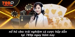 NỔ HŨ SBO: TRẢI NGHIỆM CÁ CƯỢC HẤP DẪN TẠI 789P NGAY HÔM NAY