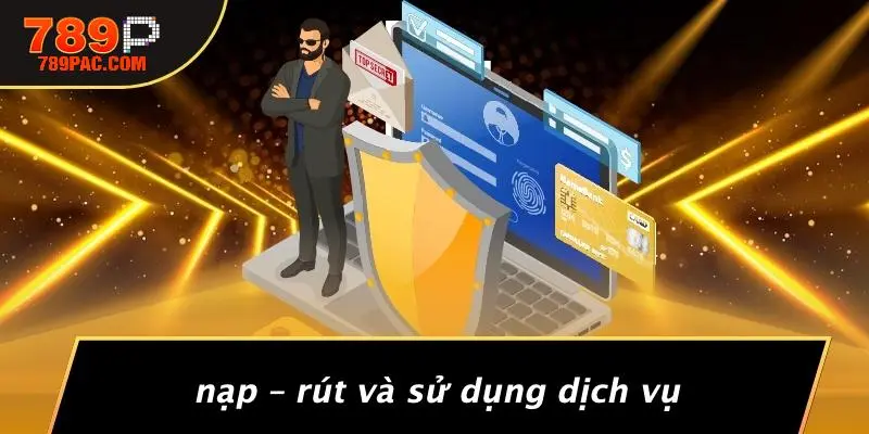 Nạp – Rút Và Sử Dụng Dịch Vụ