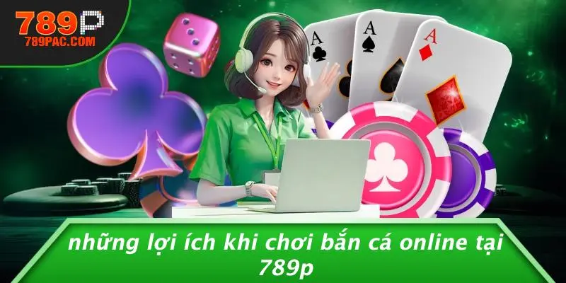 Những Lợi Ích Khi Chơi Bắn Cá Online Tại 789P