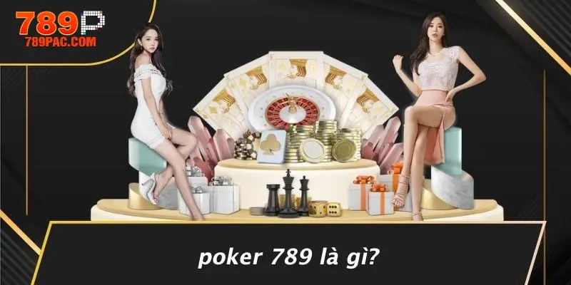 Poker 789 Là Gì?