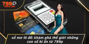 SỔ MƠ LÔ ĐỀ: KHÁM PHÁ THẾ GIỚI NHỮNG CON SỐ BÍ ẨN TỪ 789P