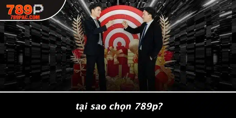 Tại Sao Chọn 789P?