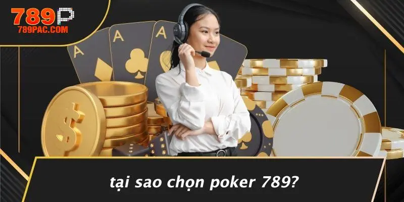 Tại Sao Chọn Poker 789?