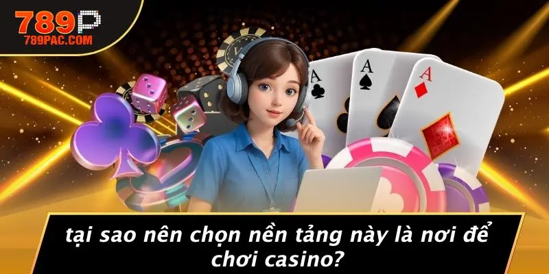Tại Sao Nên Chọn Nền Tảng Này Là Nơi Để Chơi Casino?