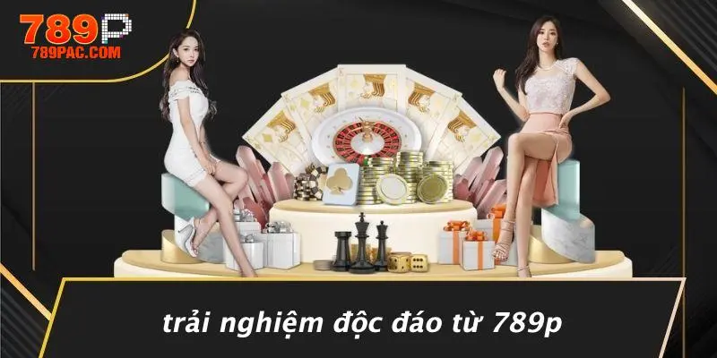Trải Nghiệm Độc Đáo Từ 789P