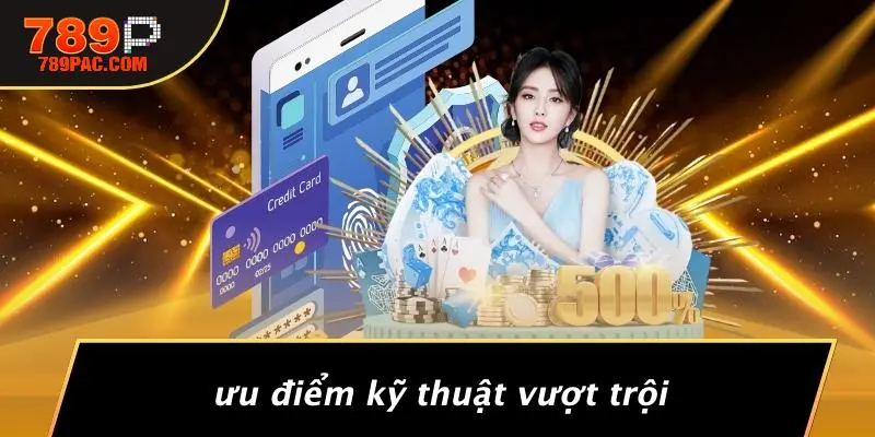 Ưu Điểm Kỹ Thuật Vượt Trội